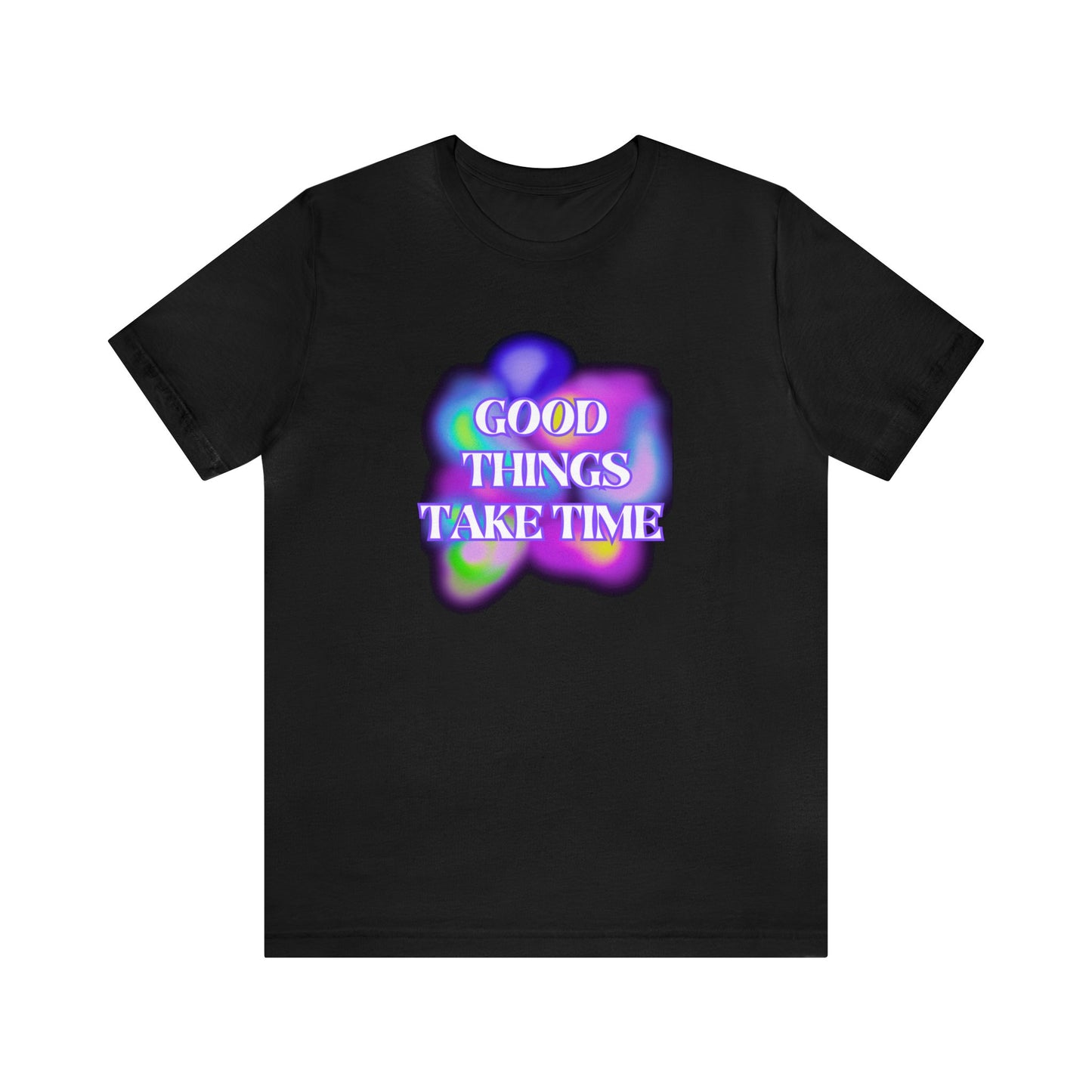 Good Things Take Time Tee