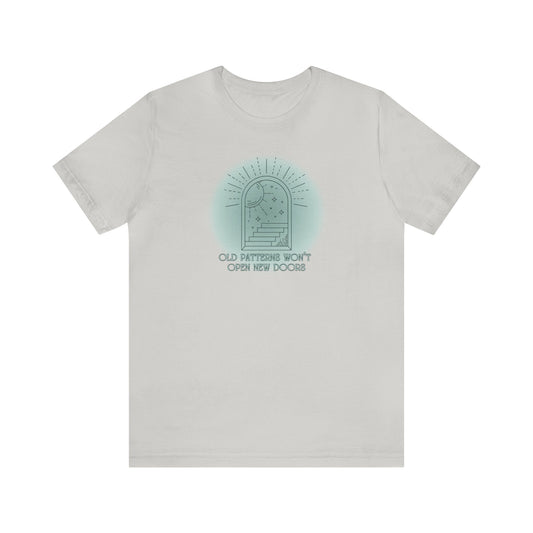 Old Patterns Won’t Open New Doors Tee