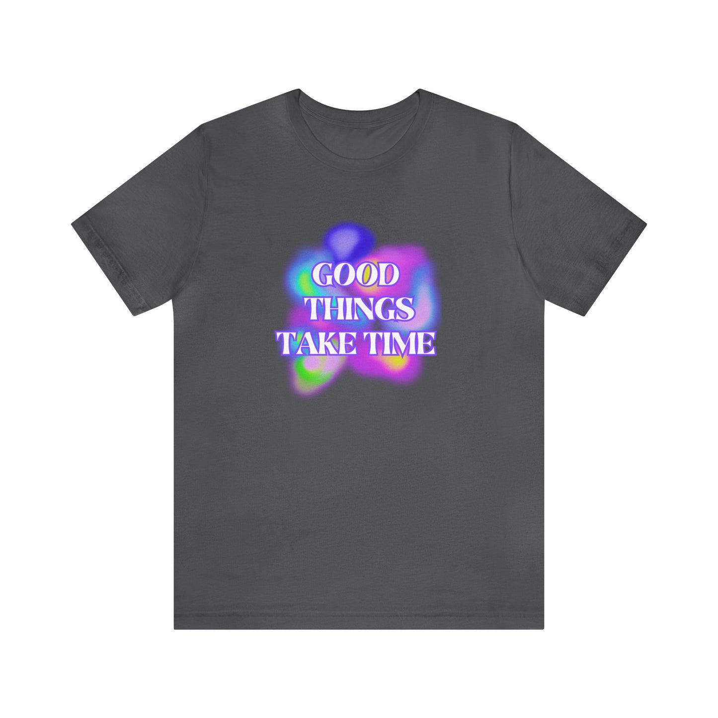 Good Things Take Time Tee